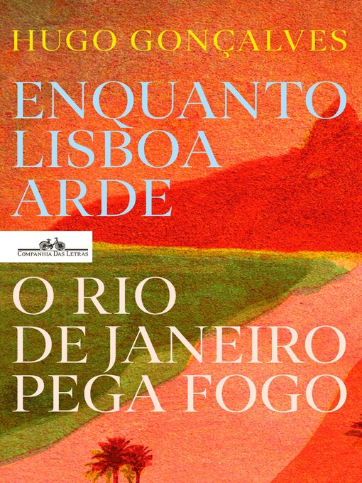 Title details for Enquanto Lisboa arde, o Rio de Janeiro pega fogo by Hugo Gonçalves - Available